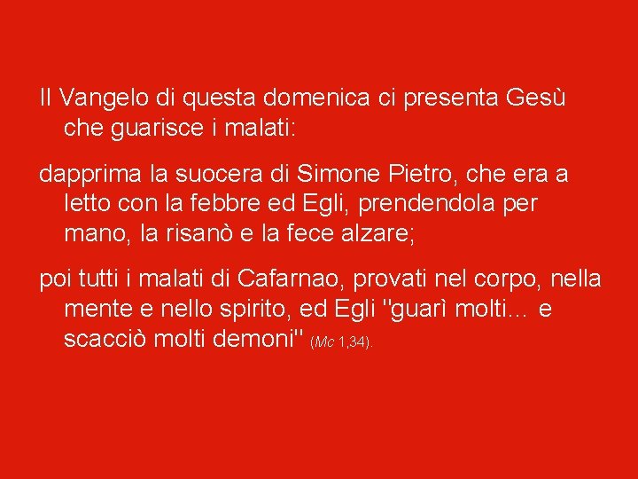 Il Vangelo di questa domenica ci presenta Gesù che guarisce i malati: dapprima la