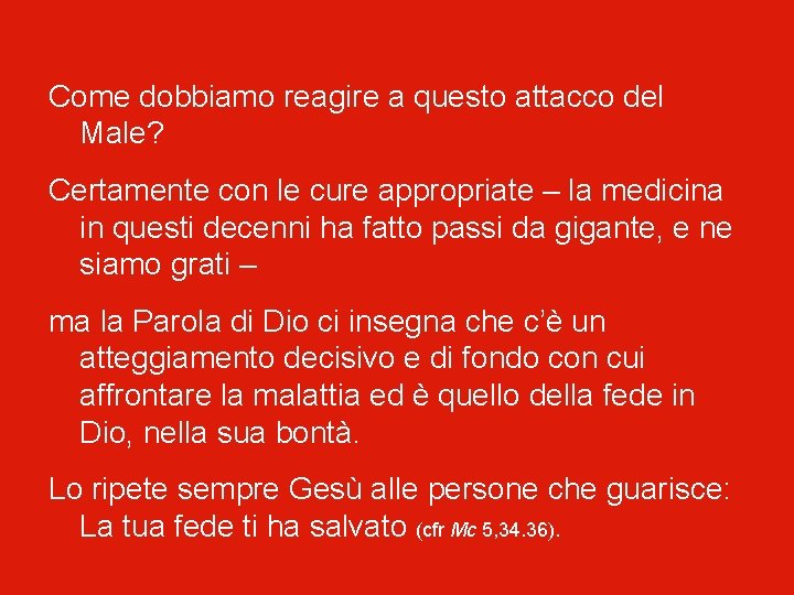 Come dobbiamo reagire a questo attacco del Male? Certamente con le cure appropriate –