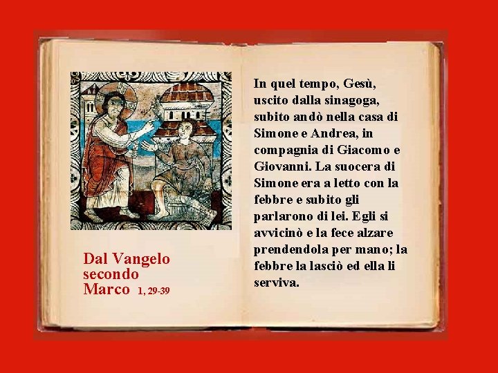 Dal Vangelo secondo Marco 1, 29 -39 In quel tempo, Gesù, uscito dalla sinagoga,