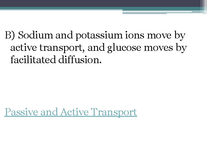 B) Sodium and potassium ions move by active transport, and glucose moves by facilitated