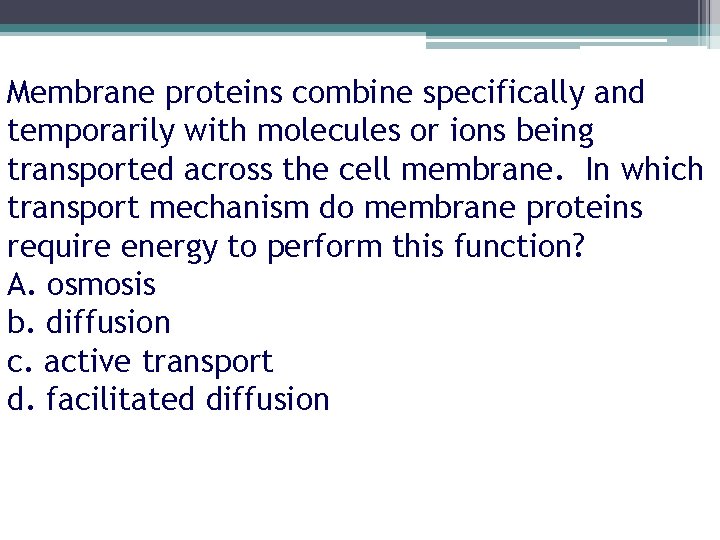 Membrane proteins combine specifically and temporarily with molecules or ions being transported across the