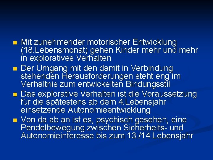 n n Mit zunehmender motorischer Entwicklung (18. Lebensmonat) gehen Kinder mehr und mehr in