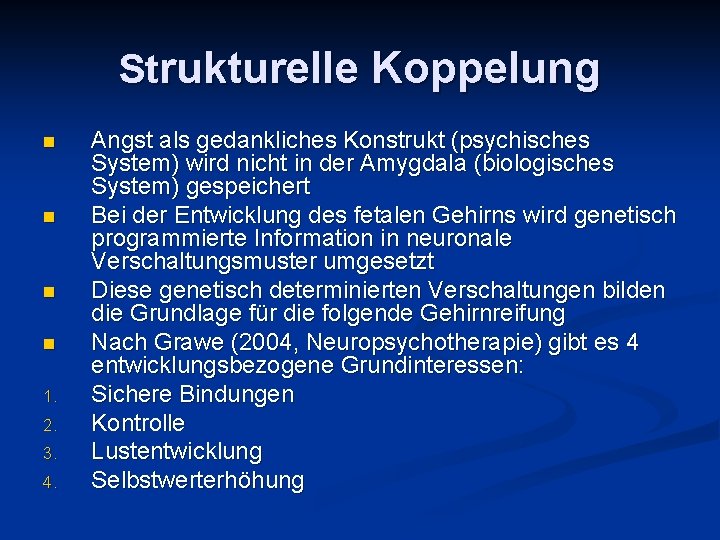 Strukturelle Koppelung n n 1. 2. 3. 4. Angst als gedankliches Konstrukt (psychisches System)