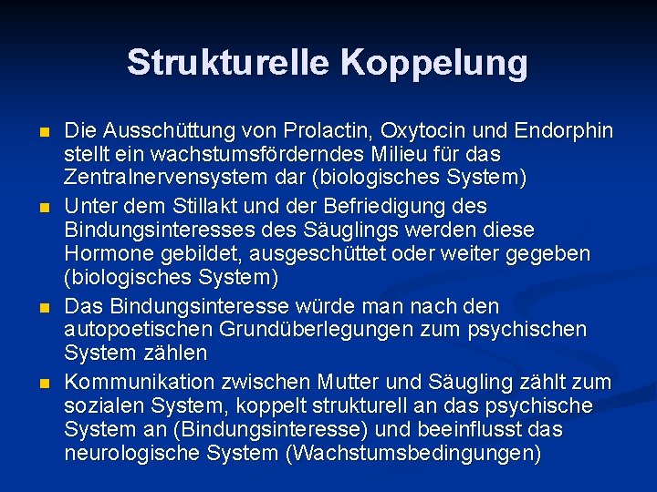 Strukturelle Koppelung n n Die Ausschüttung von Prolactin, Oxytocin und Endorphin stellt ein wachstumsförderndes