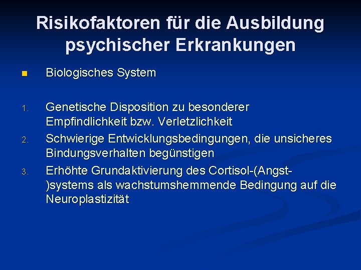 Risikofaktoren für die Ausbildung psychischer Erkrankungen n Biologisches System 1. Genetische Disposition zu besonderer