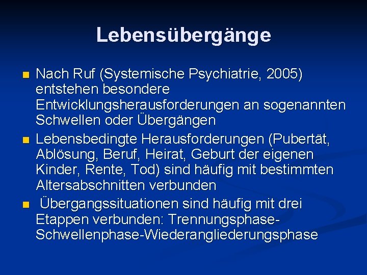 Lebensübergänge n n n Nach Ruf (Systemische Psychiatrie, 2005) entstehen besondere Entwicklungsherausforderungen an sogenannten