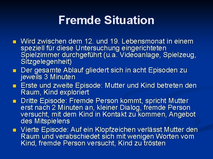 Fremde Situation n n Wird zwischen dem 12. und 19. Lebensmonat in einem speziell