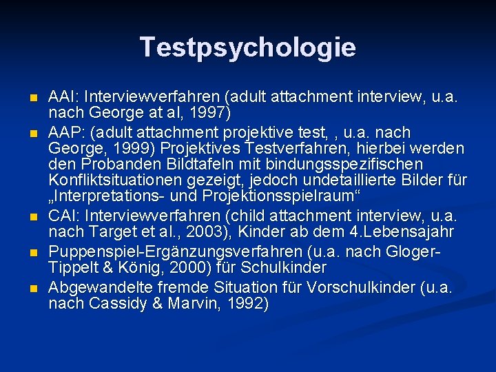 Testpsychologie n n n AAI: Interviewverfahren (adult attachment interview, u. a. nach George at