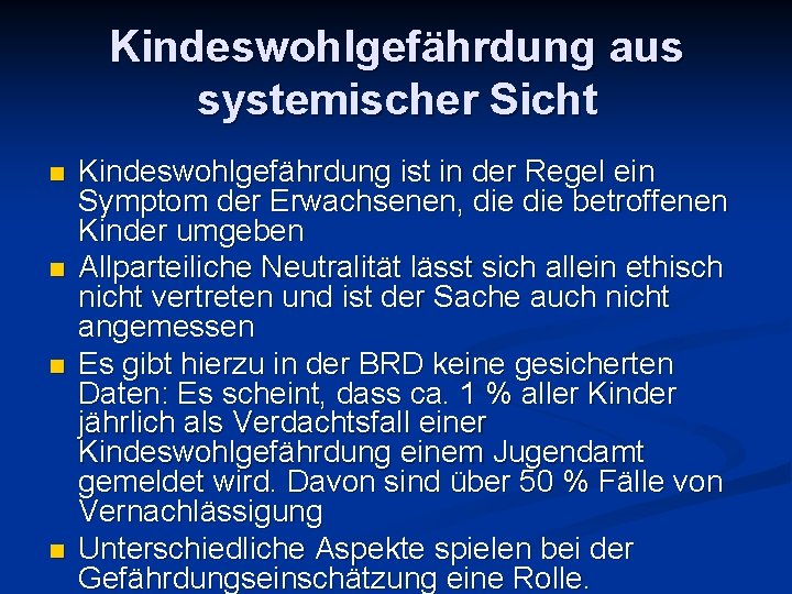 Kindeswohlgefährdung aus systemischer Sicht n n Kindeswohlgefährdung ist in der Regel ein Symptom der