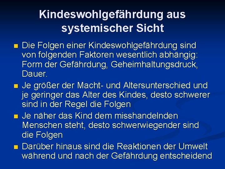 Kindeswohlgefährdung aus systemischer Sicht n n Die Folgen einer Kindeswohlgefährdung sind von folgenden Faktoren