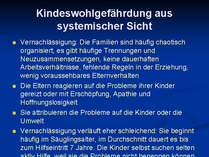 Kindeswohlgefährdung aus systemischer Sicht n n Vernachlässigung: Die Familien sind häufig chaotisch organisiert, es