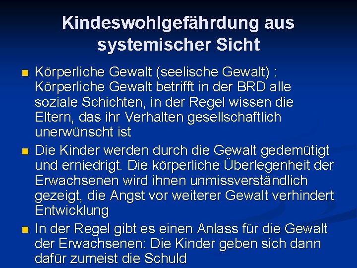 Kindeswohlgefährdung aus systemischer Sicht n n n Körperliche Gewalt (seelische Gewalt) : Körperliche Gewalt