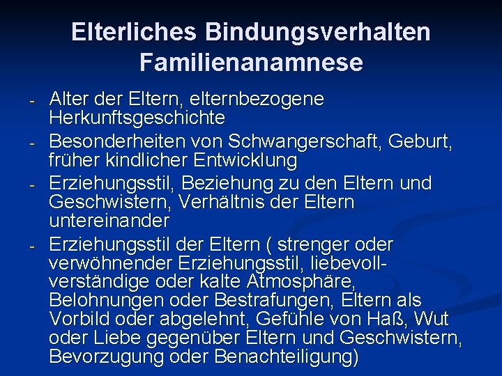 Elterliches Bindungsverhalten Familienanamnese - - Alter der Eltern, elternbezogene Herkunftsgeschichte Besonderheiten von Schwangerschaft, Geburt,