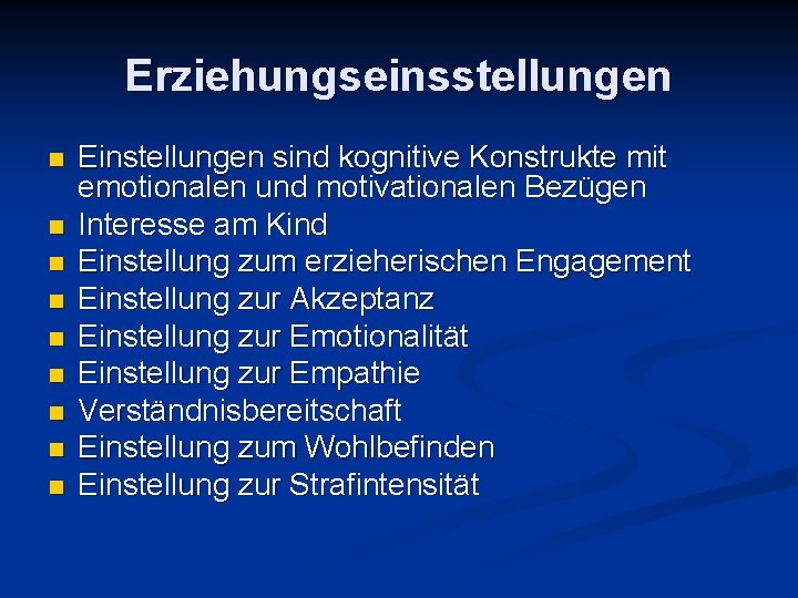 Erziehungseinsstellungen n n n n Einstellungen sind kognitive Konstrukte mit emotionalen und motivationalen Bezügen