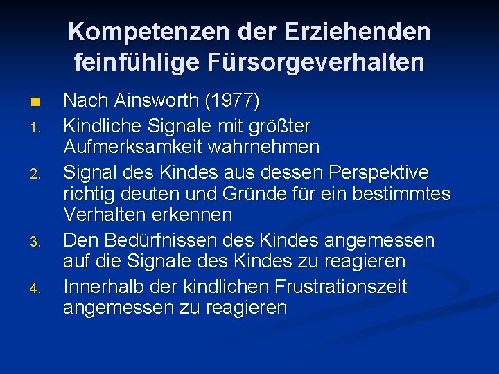 Kompetenzen der Erziehenden feinfühlige Fürsorgeverhalten n 1. 2. 3. 4. Nach Ainsworth (1977) Kindliche