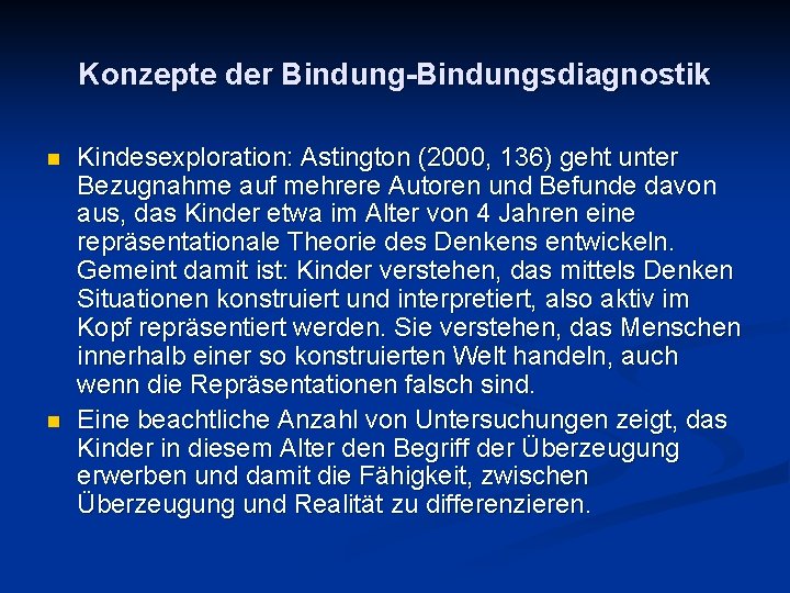 Konzepte der Bindung-Bindungsdiagnostik n n Kindesexploration: Astington (2000, 136) geht unter Bezugnahme auf mehrere