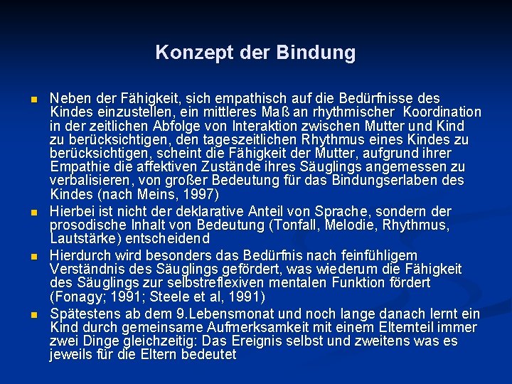 Konzept der Bindung n n Neben der Fähigkeit, sich empathisch auf die Bedürfnisse des