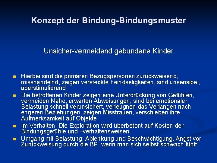 Konzept der Bindung-Bindungsmuster Unsicher-vermeidend gebundene Kinder n n Hierbei sind die primären Bezugspersonen zurückweisend,