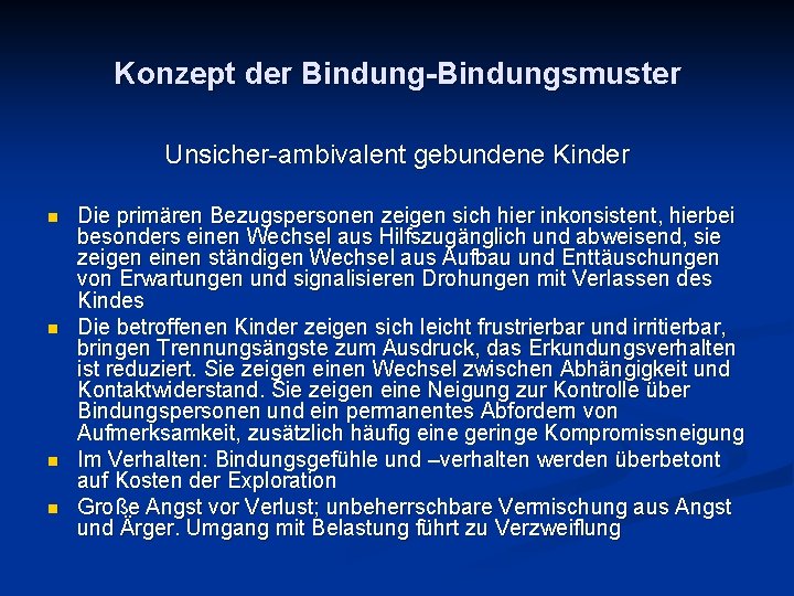 Konzept der Bindung-Bindungsmuster Unsicher-ambivalent gebundene Kinder n n Die primären Bezugspersonen zeigen sich hier