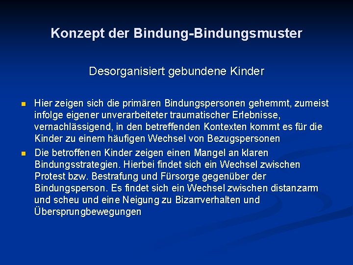 Konzept der Bindung-Bindungsmuster Desorganisiert gebundene Kinder n n Hier zeigen sich die primären Bindungspersonen