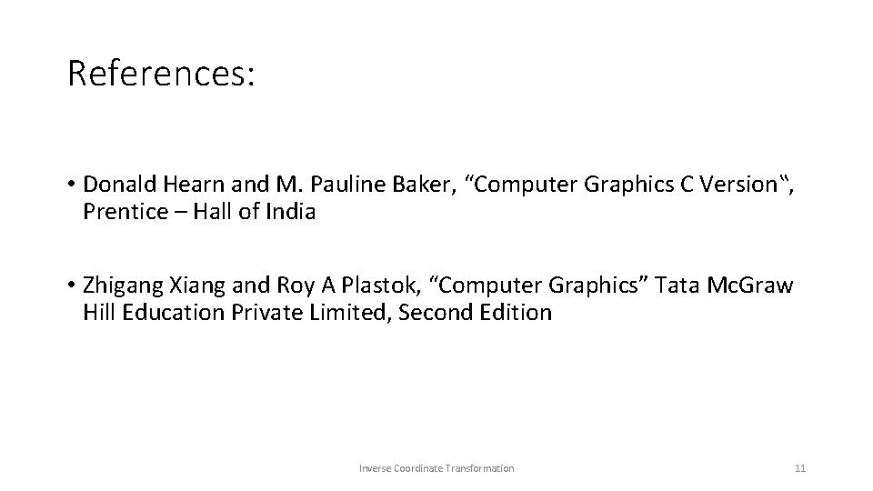 References: • Donald Hearn and M. Pauline Baker, “Computer Graphics C Version‟, Prentice – References: • Donald Hearn and M. Pauline Baker, “Computer Graphics C Version‟, Prentice –