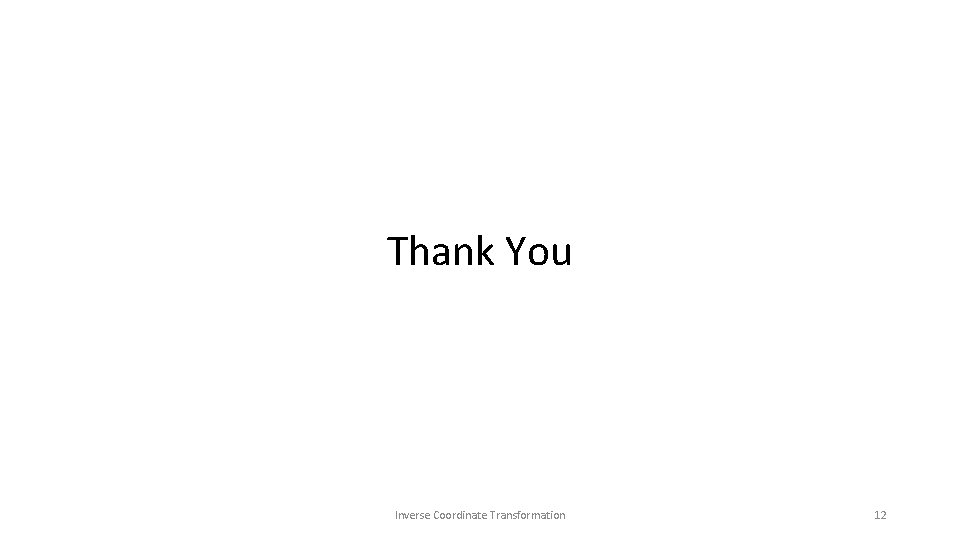 Thank You Inverse Coordinate Transformation 12 Thank You Inverse Coordinate Transformation 12