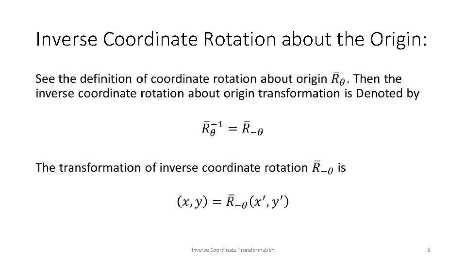 Inverse Coordinate Rotation about the Origin: • Inverse Coordinate Transformation 5 Inverse Coordinate Rotation about the Origin: • Inverse Coordinate Transformation 5