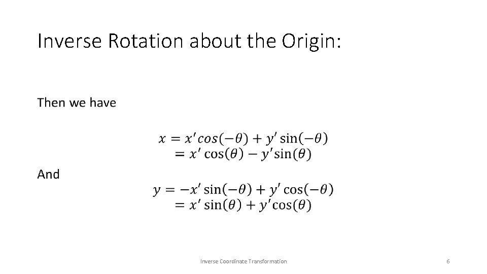 Inverse Rotation about the Origin: • Inverse Coordinate Transformation 6 Inverse Rotation about the Origin: • Inverse Coordinate Transformation 6