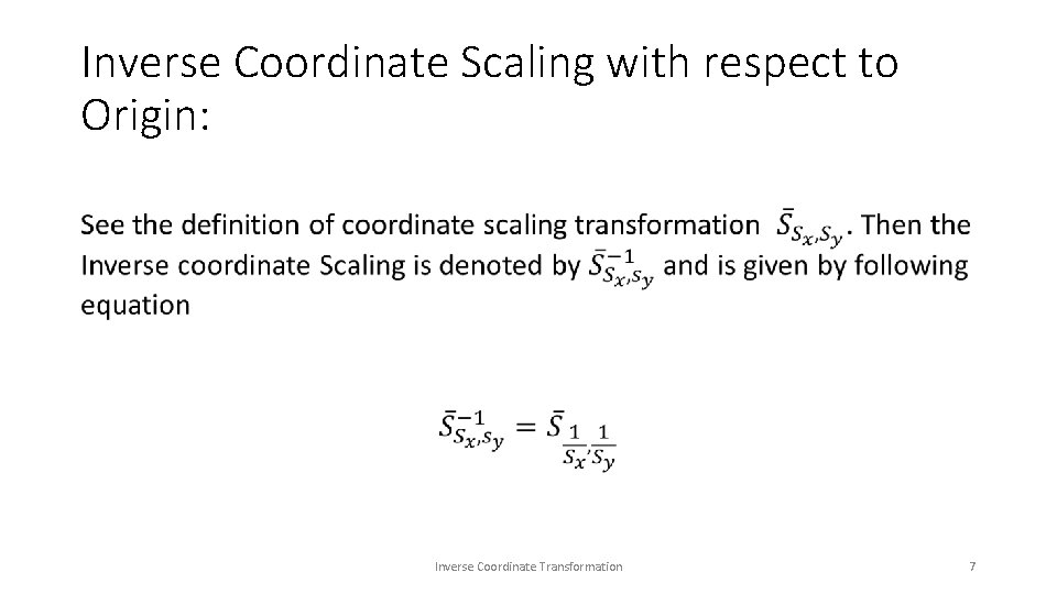 Inverse Coordinate Scaling with respect to Origin: • Inverse Coordinate Transformation 7 Inverse Coordinate Scaling with respect to Origin: • Inverse Coordinate Transformation 7