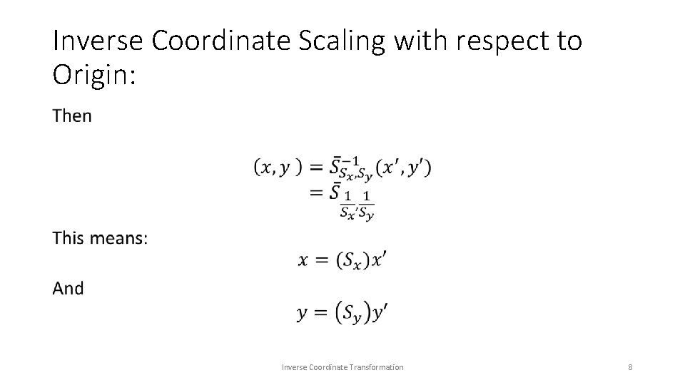 Inverse Coordinate Scaling with respect to Origin: • Inverse Coordinate Transformation 8 Inverse Coordinate Scaling with respect to Origin: • Inverse Coordinate Transformation 8