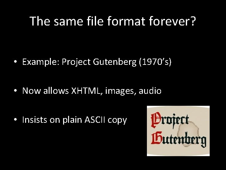The same file format forever? • Example: Project Gutenberg (1970’s) • Now allows XHTML,
