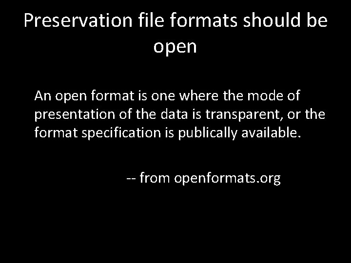 Preservation file formats should be open An open format is one where the mode