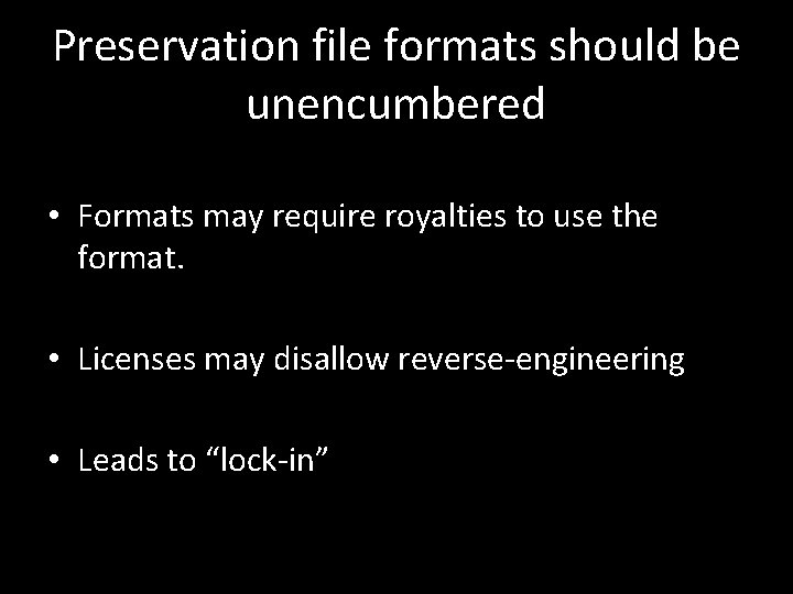 Preservation file formats should be unencumbered • Formats may require royalties to use the