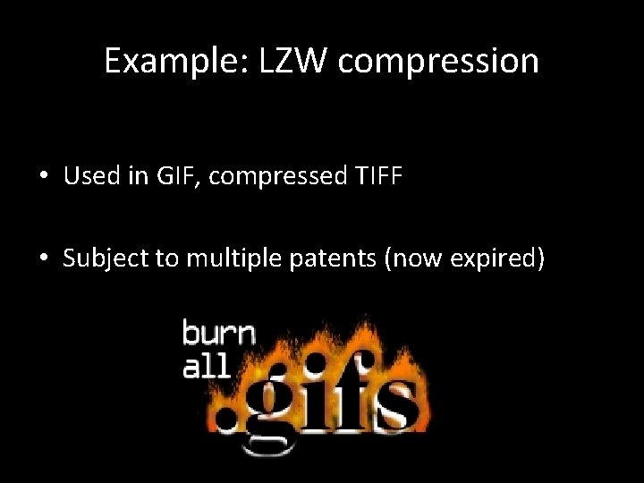 Example: LZW compression • Used in GIF, compressed TIFF • Subject to multiple patents