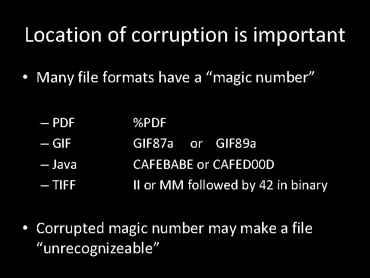 Location of corruption is important • Many file formats have a “magic number” –