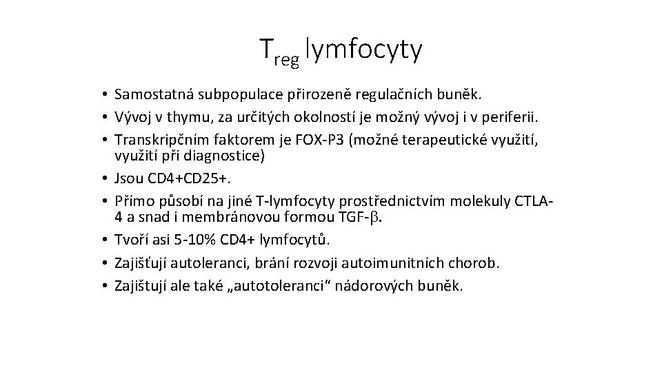 Treg lymfocyty • Samostatná subpopulace přirozeně regulačních buněk. • Vývoj v thymu, za určitých