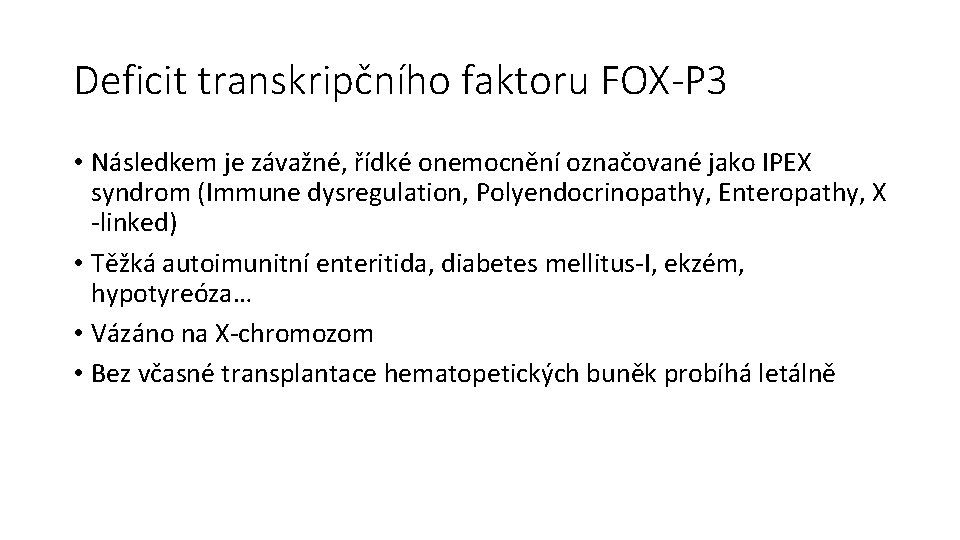 Deficit transkripčního faktoru FOX-P 3 • Následkem je závažné, řídké onemocnění označované jako IPEX