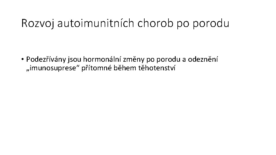 Rozvoj autoimunitních chorob po porodu • Podezřívány jsou hormonální změny po porodu a odeznění