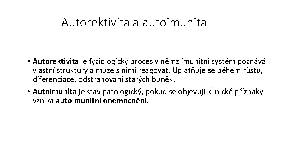 Autorektivita a autoimunita • Autorektivita je fyziologický proces v němž imunitní systém poznává vlastní