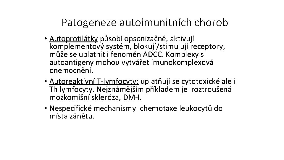 Patogeneze autoimunitních chorob • Autoprotilátky působí opsonizačně, aktivují komplementový systém, blokují/stimulují receptory, může se