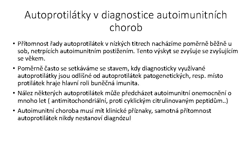 Autoprotilátky v diagnostice autoimunitních chorob • Přítomnost řady autoprotilátek v nízkých titrech nacházíme poměrně