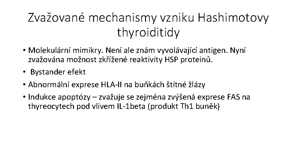 Zvažované mechanismy vzniku Hashimotovy thyroiditidy • Molekulární mimikry. Není ale znám vyvolávající antigen. Nyní