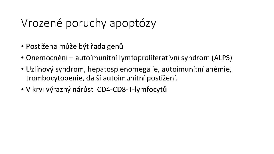 Vrozené poruchy apoptózy • Postižena může být řada genů • Onemocnění – autoimunitní lymfoproliferativní