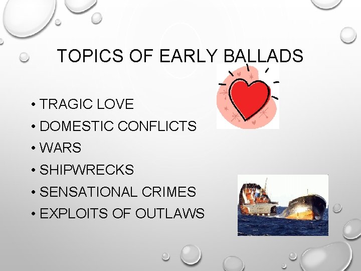 TOPICS OF EARLY BALLADS • TRAGIC LOVE • DOMESTIC CONFLICTS • WARS • SHIPWRECKS