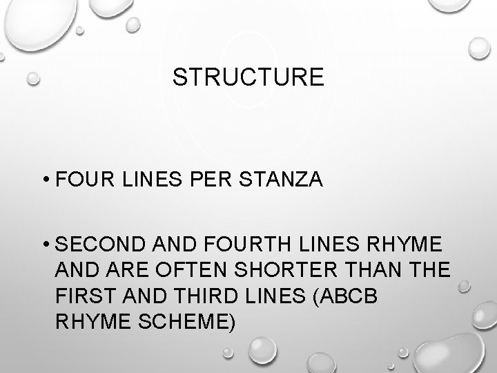 STRUCTURE • FOUR LINES PER STANZA • SECOND AND FOURTH LINES RHYME AND ARE