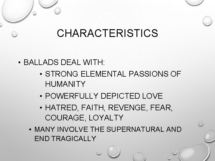 CHARACTERISTICS • BALLADS DEAL WITH: • STRONG ELEMENTAL PASSIONS OF HUMANITY • POWERFULLY DEPICTED