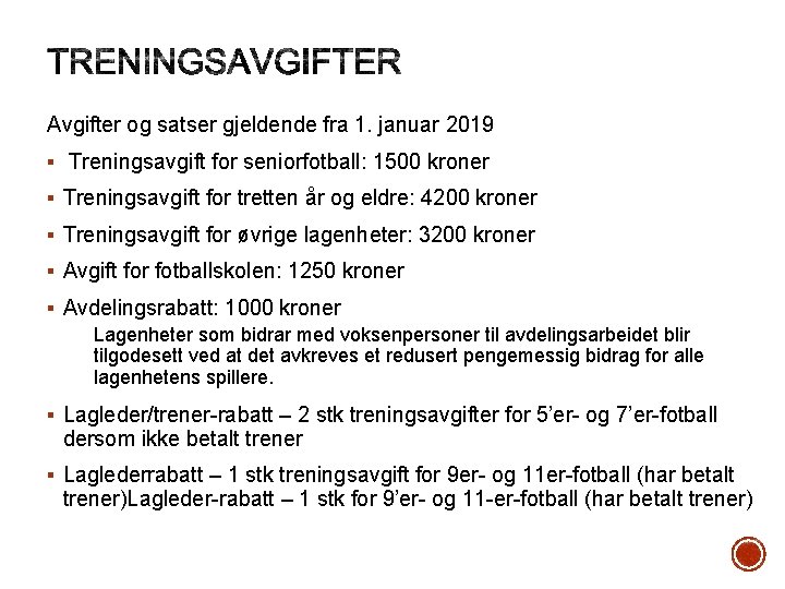 Avgifter og satser gjeldende fra 1. januar 2019 § Treningsavgift for seniorfotball: 1500 kroner