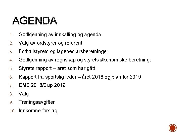 1. Godkjenning av innkalling og agenda. 2. Valg av ordstyrer og referent 3. Fotballstyrets