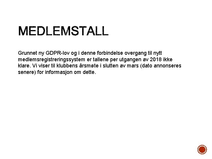 Grunnet ny GDPR-lov og i denne forbindelse overgang til nytt medlemsregistreringssystem er tallene per