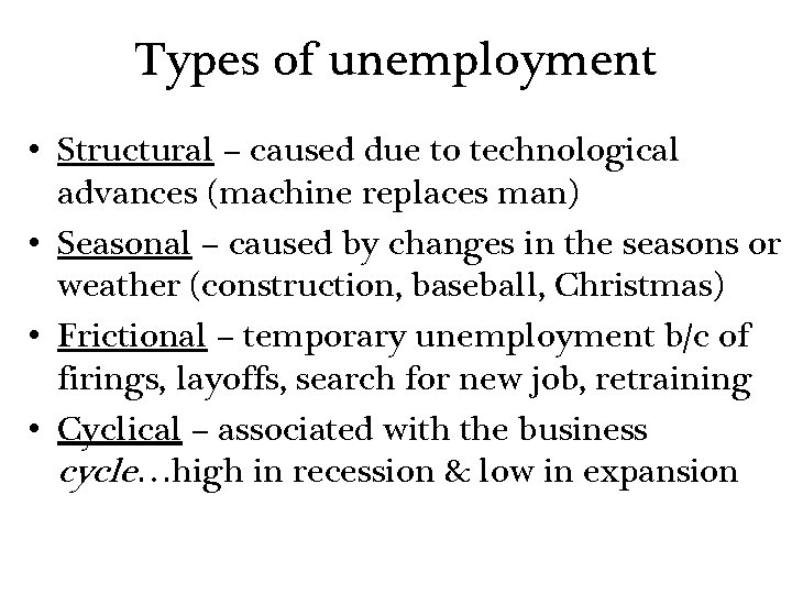 Types of unemployment • Structural – caused due to technological advances (machine replaces man)